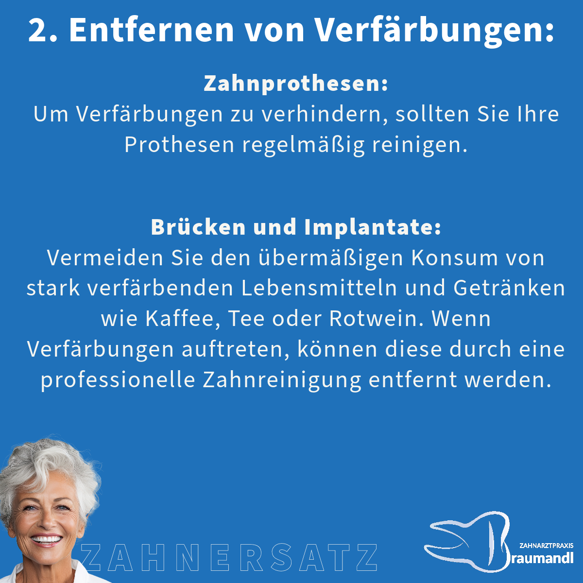 2. Entfernen von Verfärbungen: Zahnprothesen: Um Verfärbungen zu verhindern, sollten Sie Ihre Prothesen regelmäßig reinigen. Brücken und Implantate: Vermeiden Sie den übermäßigen Konsum von stark verfärbenden Lebensmitteln und Getränken wie Kaffee, Tee oder Rotwein. Wenn Verfärbungen auftreten, können diese durch eine professionelle Zahnreinigung entfernt werden.