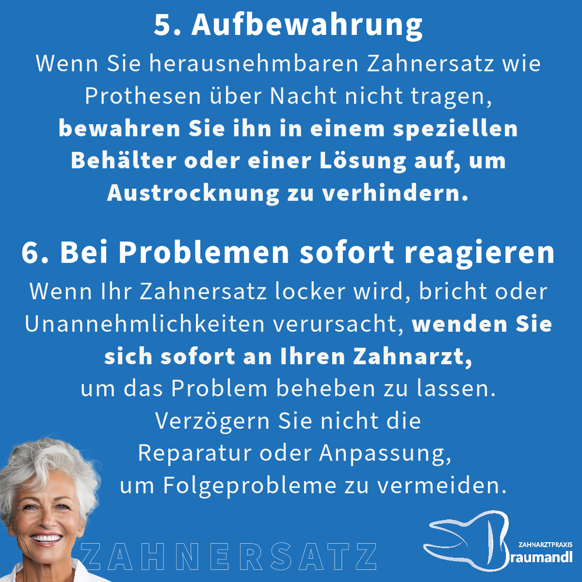 5. Aufbewahrung Wenn Sie herausnehmbaren Zahnersatz wie Prothesen über Nacht nicht tragen, bewahren Sie ihn in einem speziellen Behälter oder einer Lösung auf, um Austrocknung zu verhindern. 6. Bei Problemen sofort reagieren Wenn Ihr Zahnersatz locker wird, bricht oder Unannehmlichkeiten verursacht, wenden Sie sich sofort an Ihren Zahnarzt, um das Problem beheben zu lassen. Verzögern Sie nicht die  Reparatur oder Anpassung, um Folgeprobleme zu vermeiden.