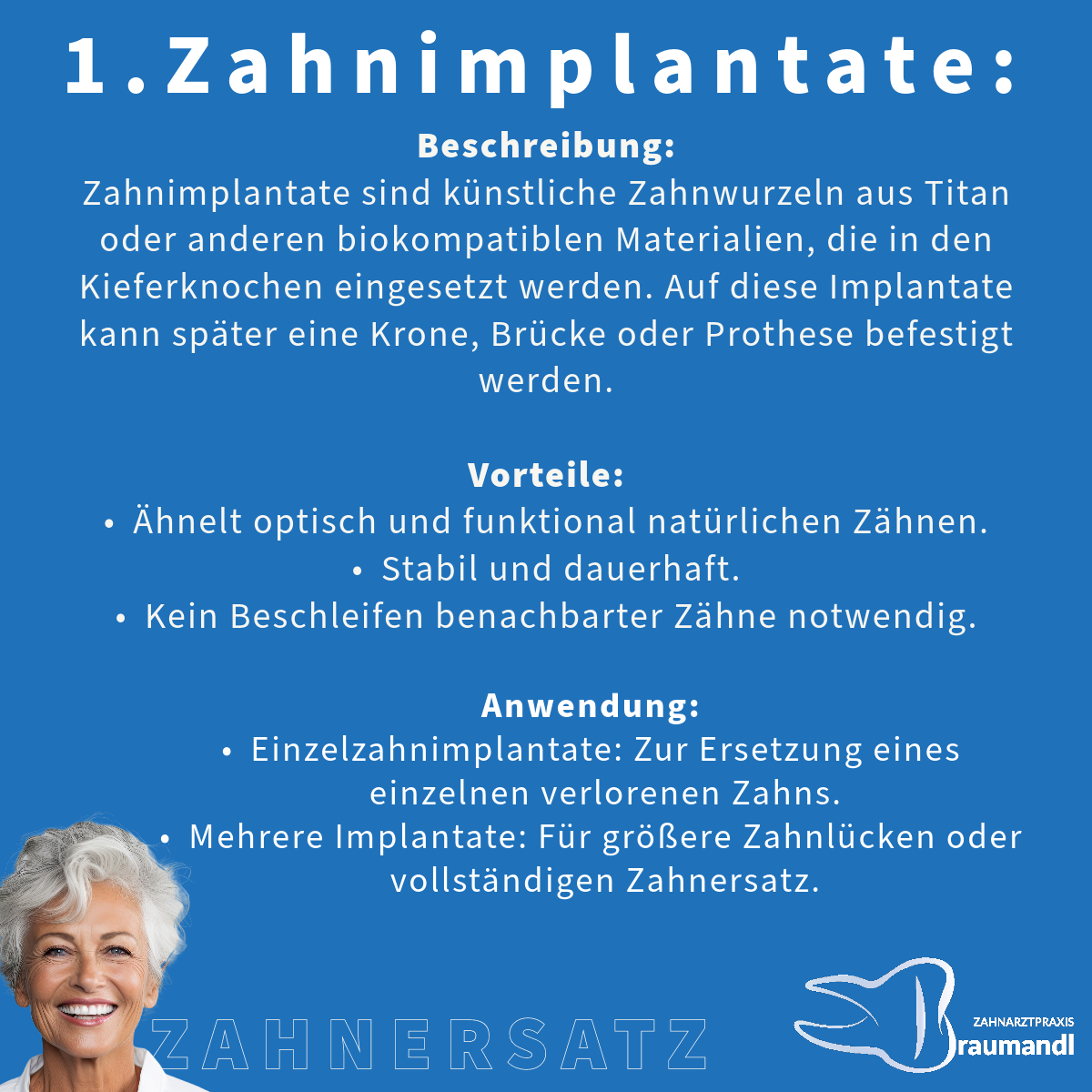 1.Zahnimplantate: Beschreibung: Zahnimplantate sind künstliche Zahnwurzeln aus Titan oder anderen biokompatiblen Materialien, die in den Kieferknochen eingesetzt werden. Auf diese Implantate kann später eine Krone, Brücke oder Prothese befestigt werden. Vorteile: Ähnelt optisch und funktional natürlichen Zähnen. Stabil und dauerhaft. Kein Beschleifen benachbarter Zähne notwendig. Anwendung: Einzelzahnimplantate: Zur Ersetzung eines einzelnen verlorenen Zahns. Mehrere Implantate: Für größere Zahnlücken oder vollständigen Zahnersatz (All-on-4 oder All-on-6).