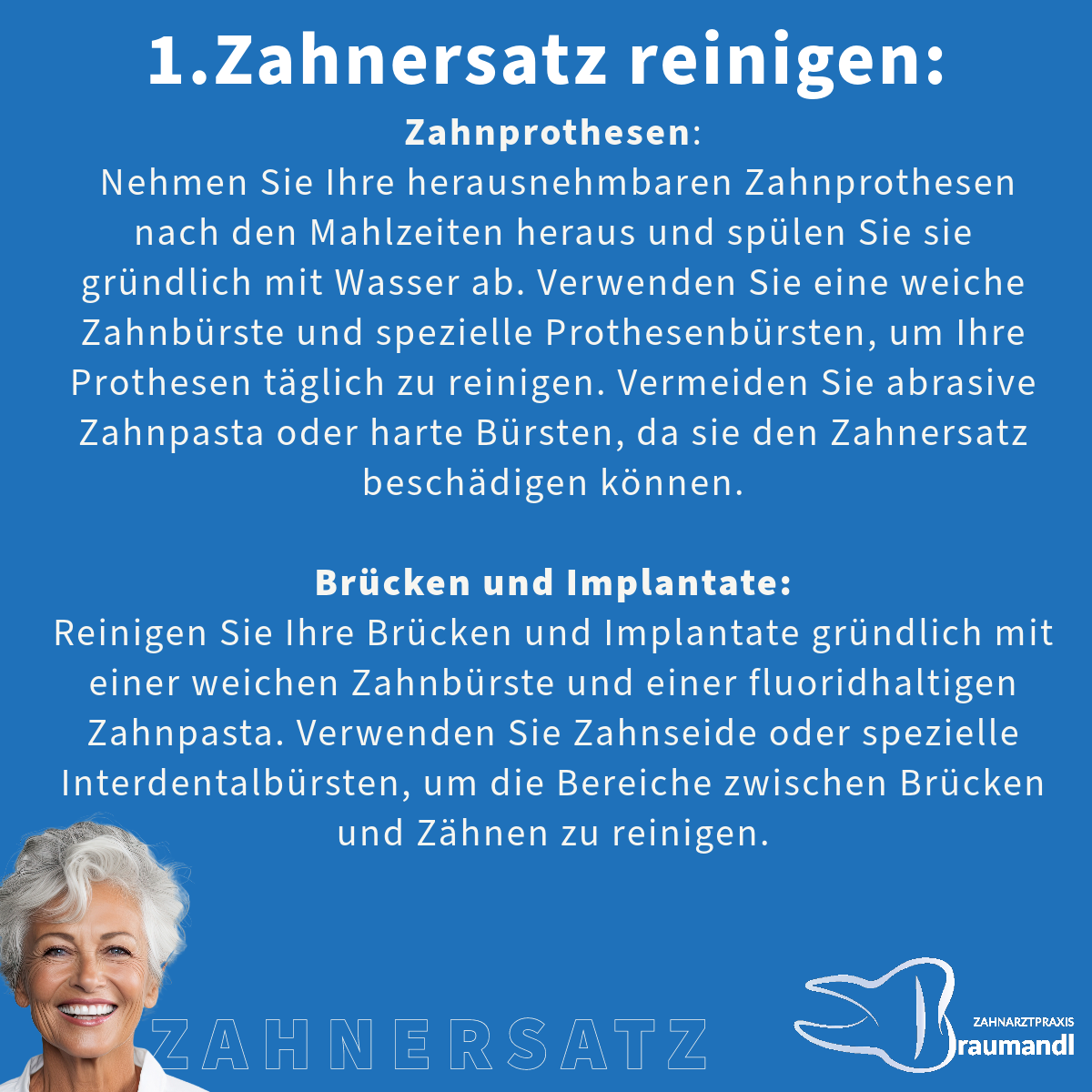 1.Zahnersatz reinigen: Zahnprothesen: Nehmen Sie Ihre herausnehmbaren Zahnprothesen nach den Mahlzeiten heraus und spülen Sie sie gründlich mit Wasser ab. Verwenden Sie eine weiche Zahnbürste und spezielle Prothesenbürsten, um Ihre Prothesen täglich zu reinigen. Vermeiden Sie abrasive Zahnpasta oder harte Bürsten, da sie den Zahnersatz beschädigen können. Brücken und Implantate: Reinigen Sie Ihre Brücken und Implantate gründlich mit einer weichen Zahnbürste und einer fluoridhaltigen Zahnpasta. Verwenden Sie Zahnseide oder spezielle Interdentalbürsten, um die Bereiche zwischen Brücken und Zähnen zu reinigen.